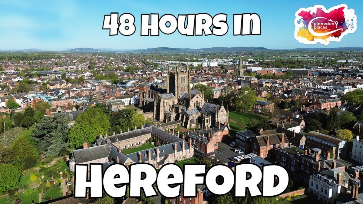 48 Hours in HEREFORD, UK – City Guide 48 Hours in HEREFORD, UK - City Guide